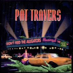 Pat Travers Band : Don't Feed the Alligators